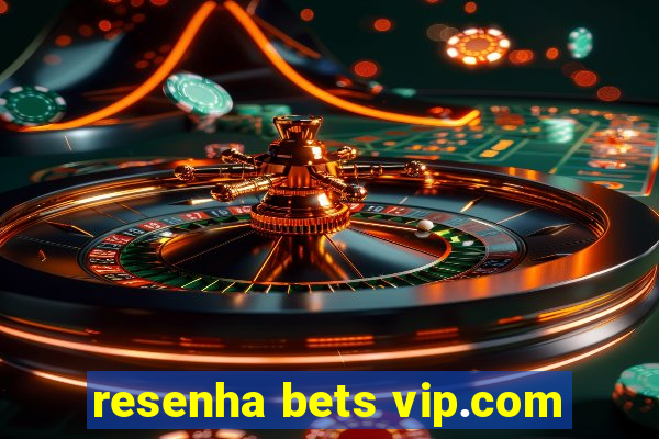 resenha bets vip.com