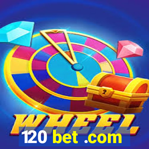 120 bet .com