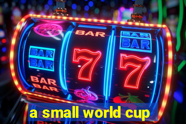 a small world cup