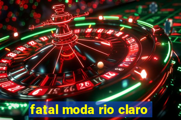 fatal moda rio claro