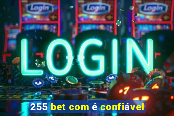 255 bet com é confiável