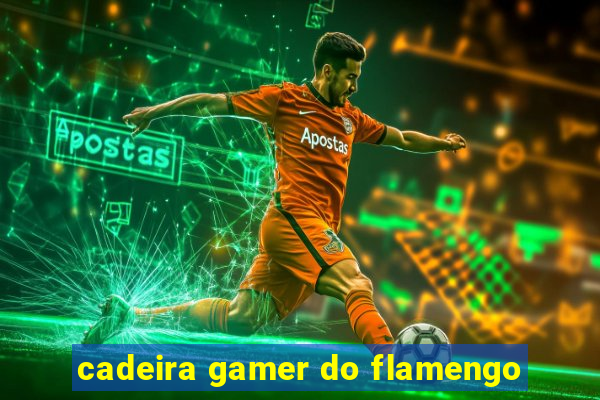 cadeira gamer do flamengo