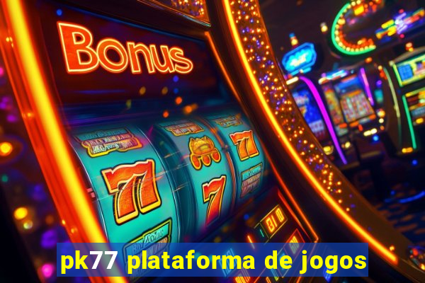 pk77 plataforma de jogos