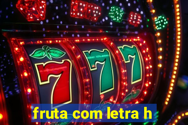 fruta com letra h