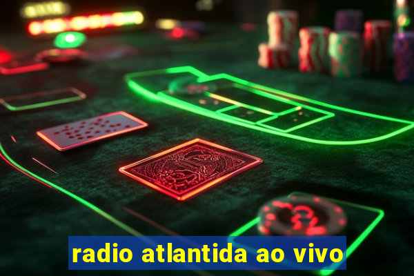 radio atlantida ao vivo