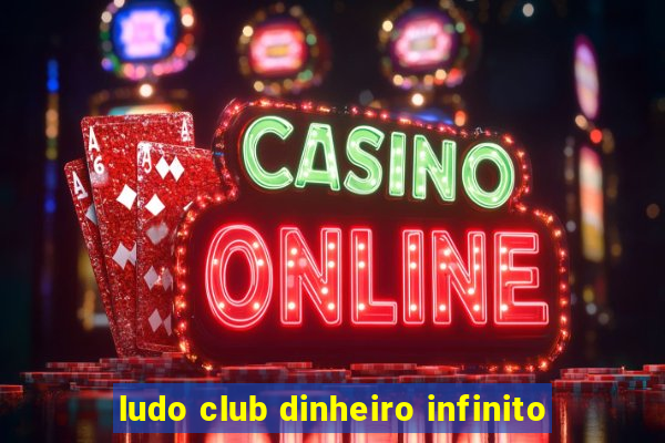 ludo club dinheiro infinito