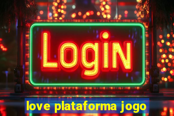 love plataforma jogo