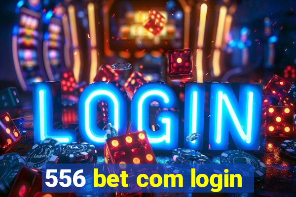 556 bet com login