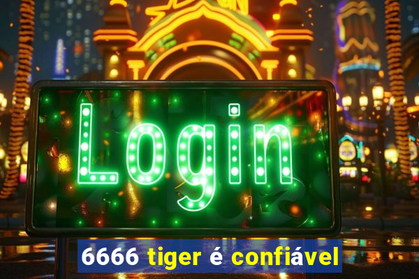 6666 tiger é confiável