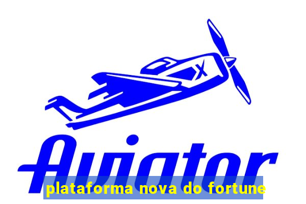 plataforma nova do fortune