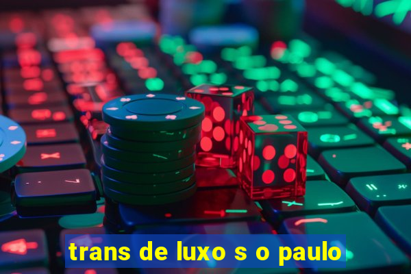 trans de luxo s o paulo