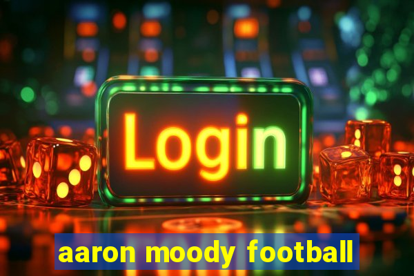 aaron moody football