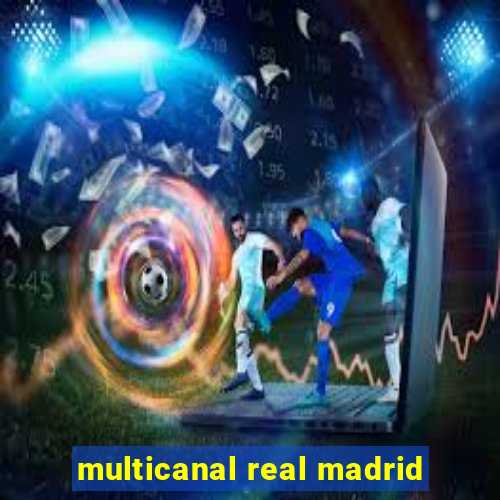 multicanal real madrid