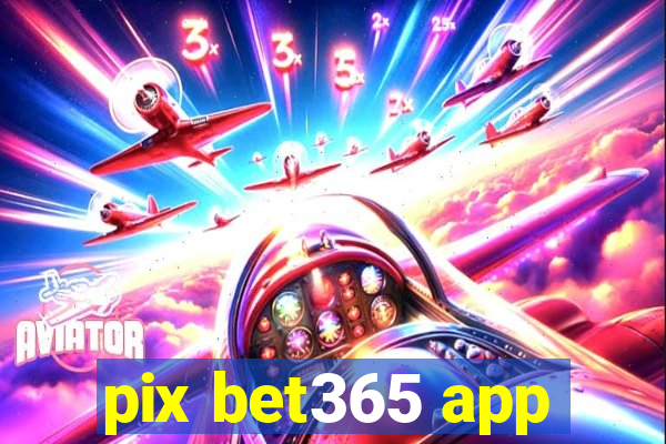 pix bet365 app