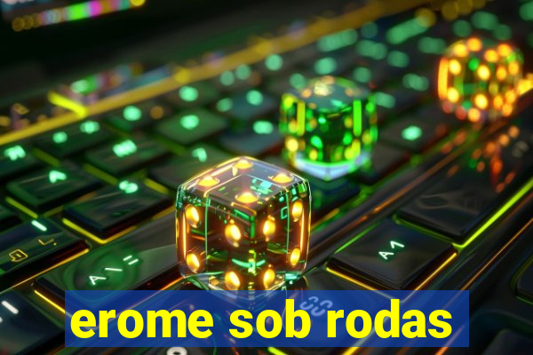 erome sob rodas