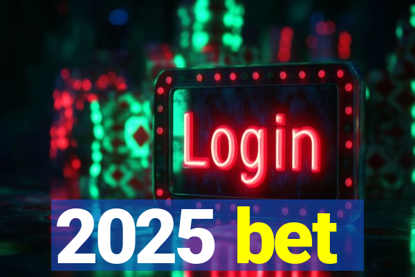 2025 bet