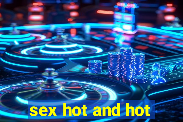 sex hot and hot