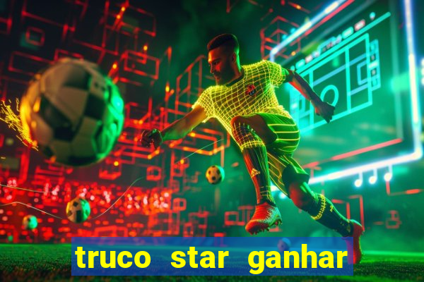 truco star ganhar dinheiro pix