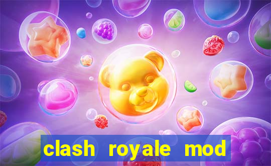 clash royale mod cartas modificadas