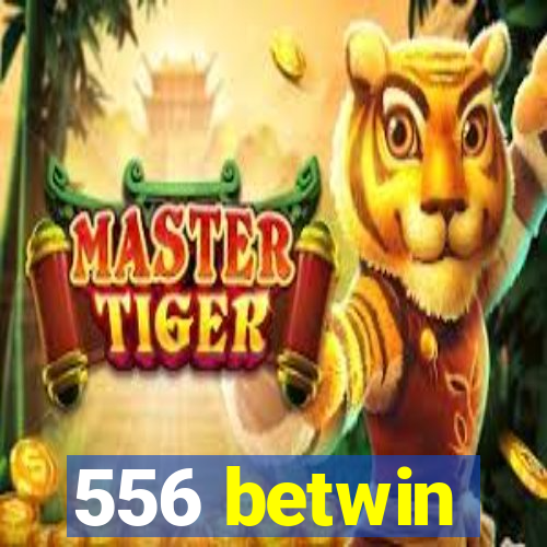 556 betwin