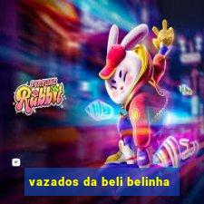 vazados da beli belinha