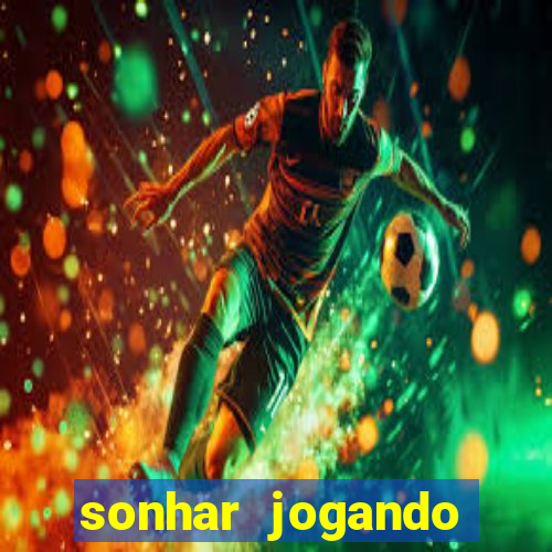 sonhar jogando futebol e fazendo gol