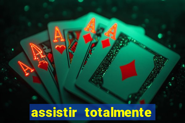 assistir totalmente demais online