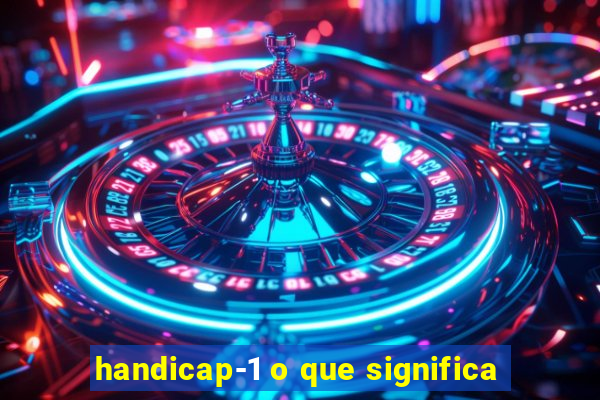 handicap-1 o que significa