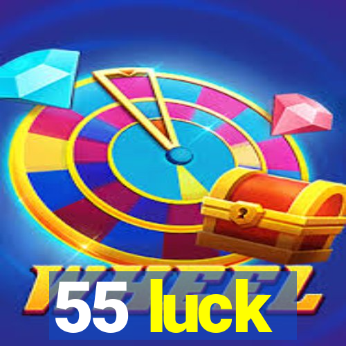 55 luck