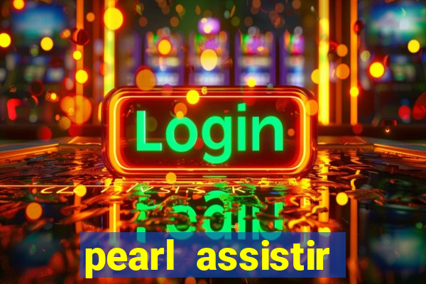 pearl assistir online megaflix