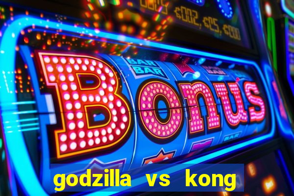 godzilla vs kong filme completo dublado