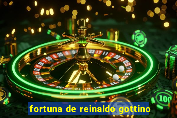 fortuna de reinaldo gottino