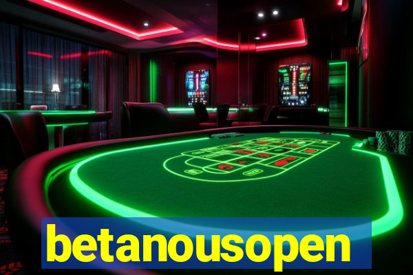 betanousopen