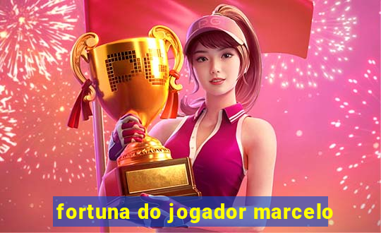 fortuna do jogador marcelo