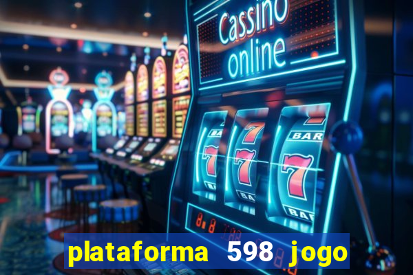 plataforma 598 jogo é confiável