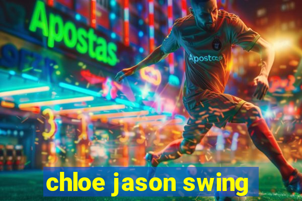 chloe jason swing