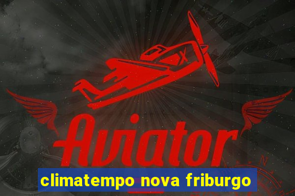 climatempo nova friburgo