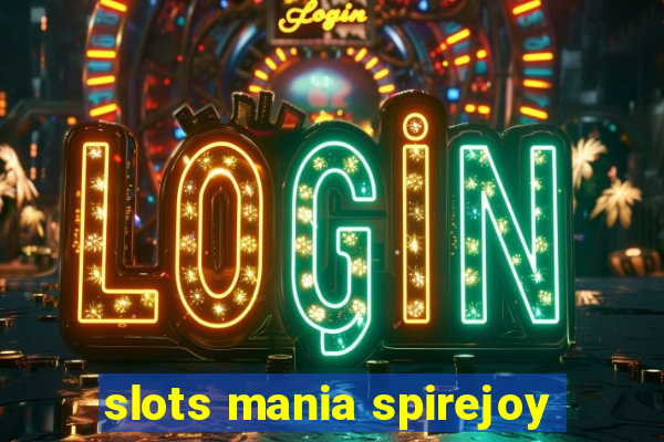 slots mania spirejoy