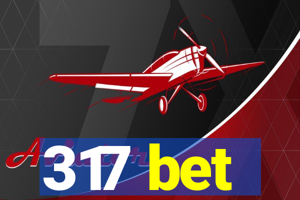 317 bet