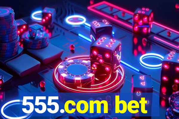 555.com bet