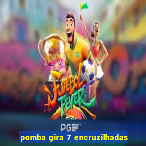 pomba gira 7 encruzilhadas