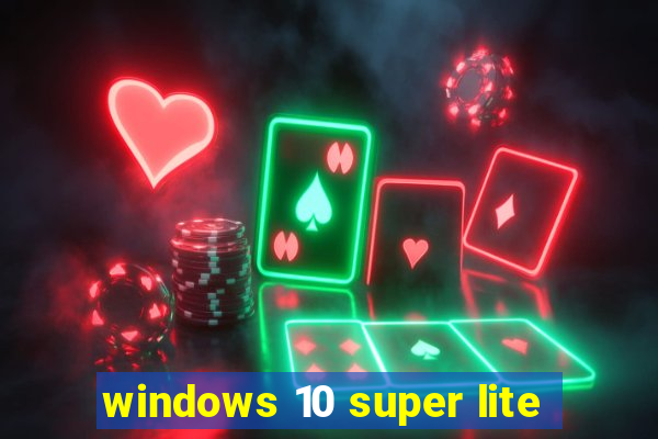 windows 10 super lite