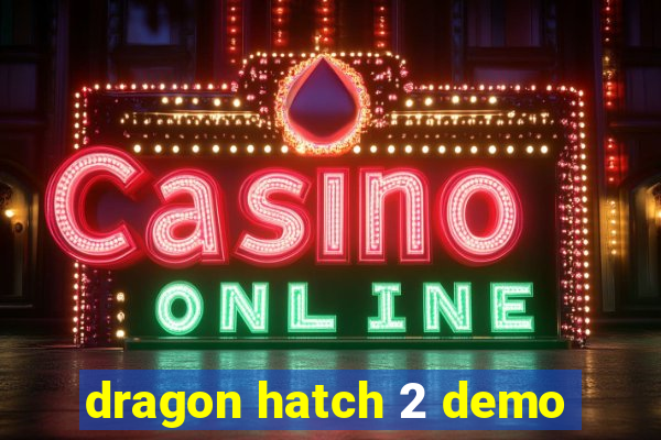 dragon hatch 2 demo