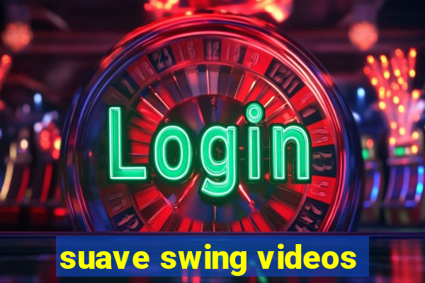 suave swing videos