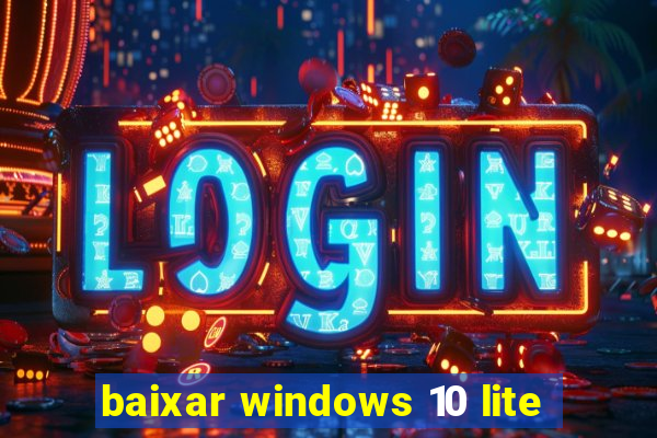 baixar windows 10 lite