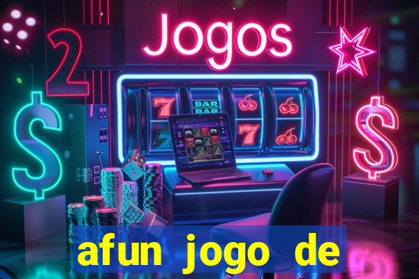 afun jogo de ganhar dinheiro