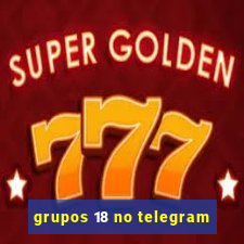 grupos 18 no telegram