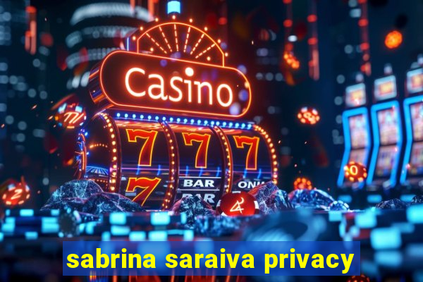 sabrina saraiva privacy