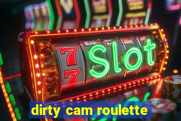 dirty cam roulette