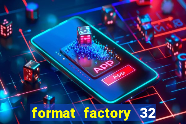 format factory 32 bits windows 7